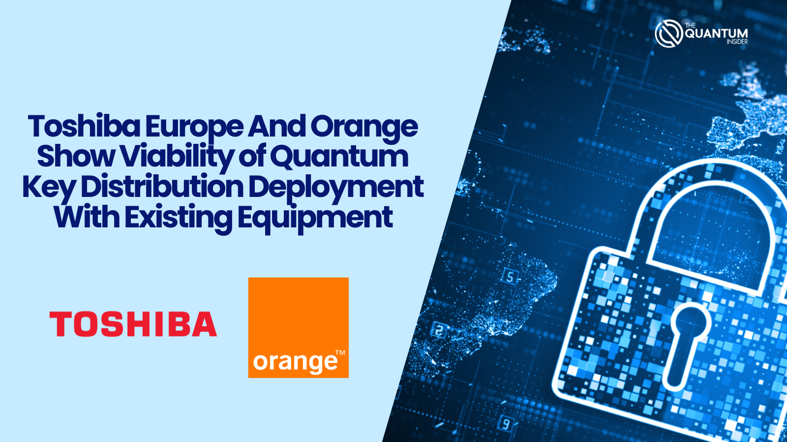 Toshiba Europe And Orange Show Viability of Quantum Key Distribution Deployment With Existing Equipment