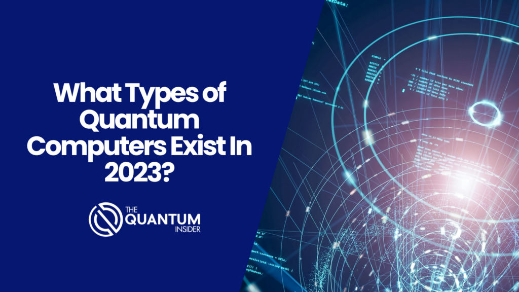 What Types of Quantum Computers Exist In 2024?