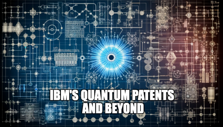 IBM Quantum Patents Are a Growing Part of Big Blue's Prolific IP Legacy