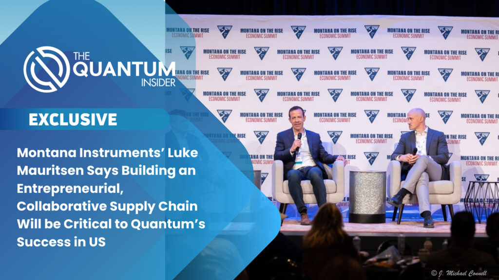 Montana Instruments’ Luke Mauritsen Says Building an Entrepreneurial, Collaborative Supply Chain Will be Critical to Quantum’s Success in US