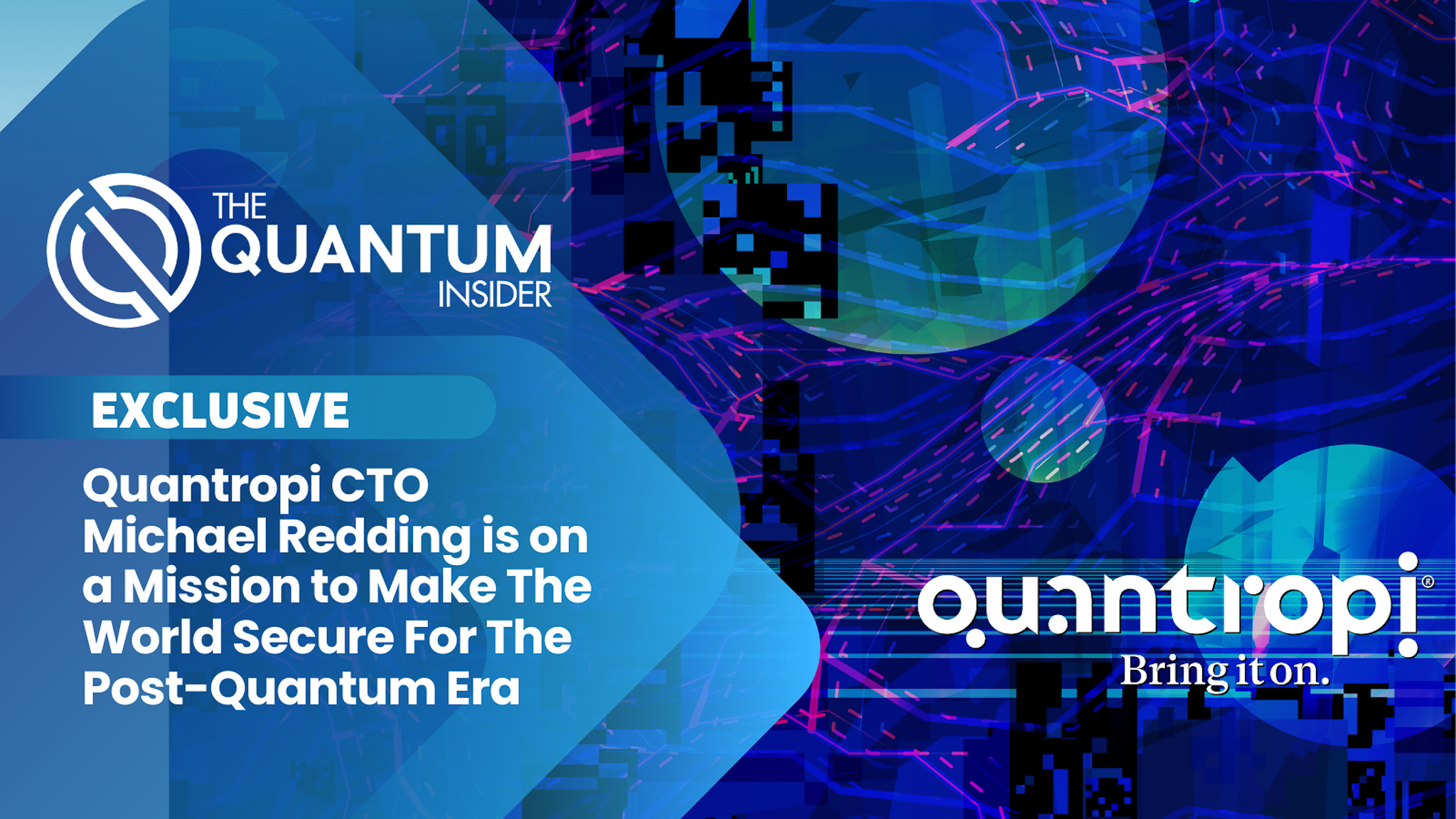 Quantropi CTO Michael Redding is on a Mission to Make The World Safe For The Post-Quantum Era
